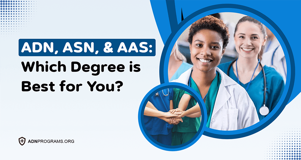 ADN, ASN, and AAS: Which Degree is Best for You?